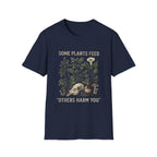 Some Plants Feed, Others Harm You T-Shirt
