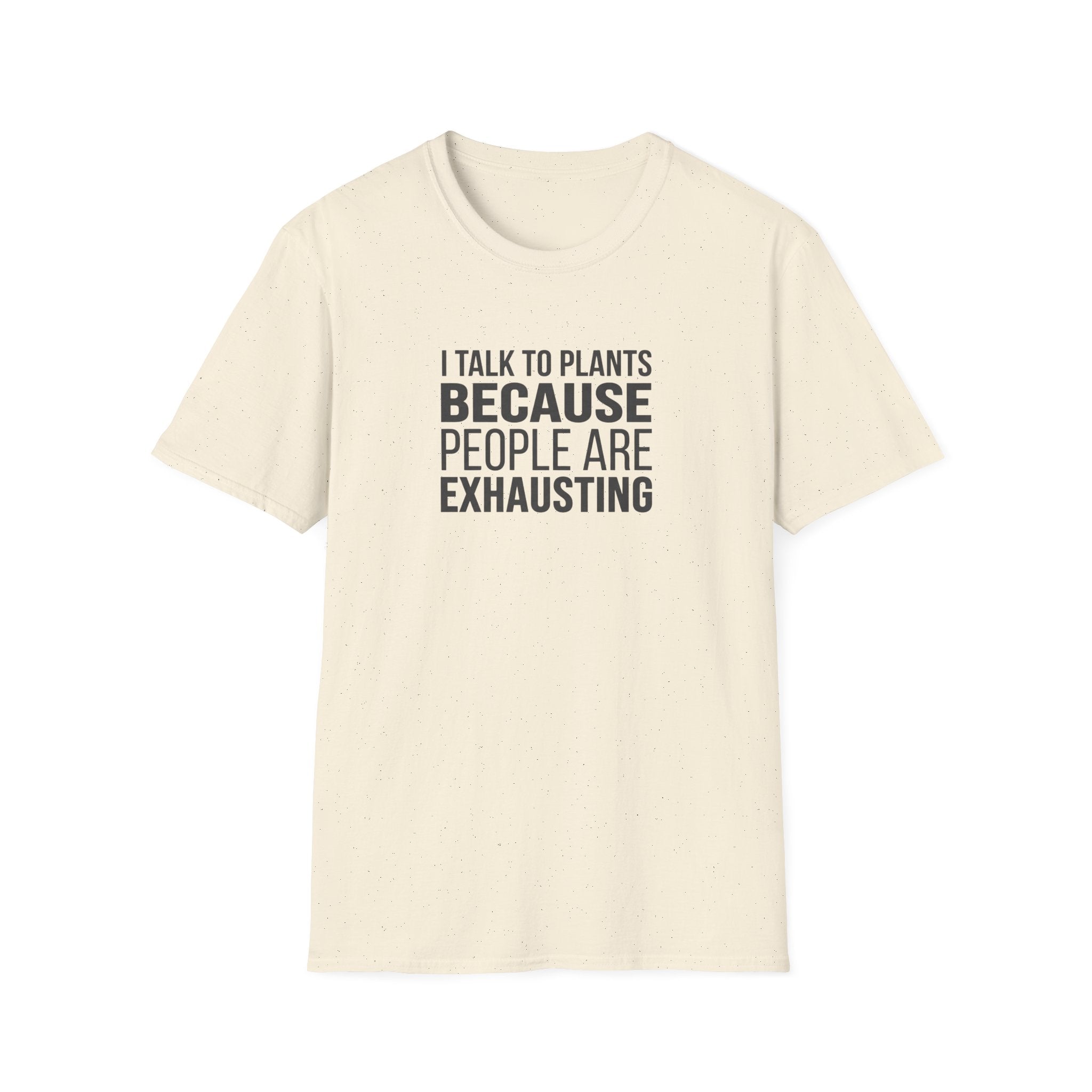 "I Talk To Plants Because People Are Exhausting" T-Shirt