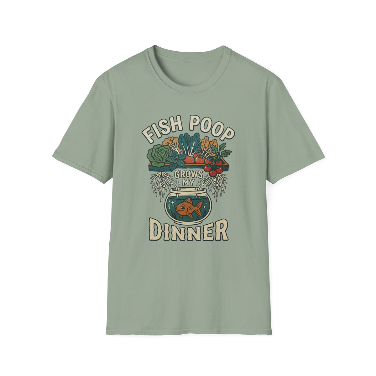 Fish Poop Grows My Dinner T-Shirt
