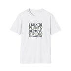 "I Talk to Plants Because People Are Exhausting" TShirt