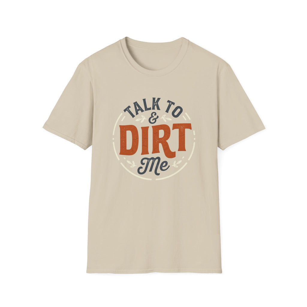 Talk to Dirt Me Garden T-Shirt