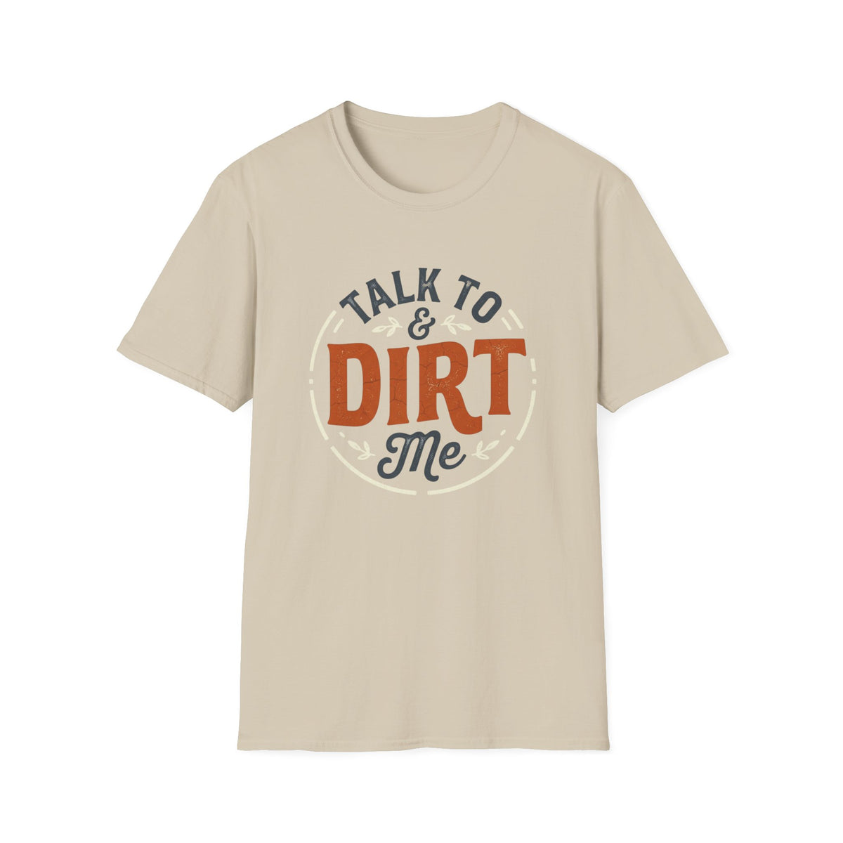Talk to Dirt Me Garden T-Shirt