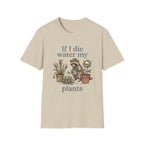 If I Die Water My Plants T-Shirt