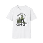 You're Going in the Compost T-Shirt