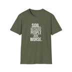 "Soil. Because People Are Worse." T-Shirt