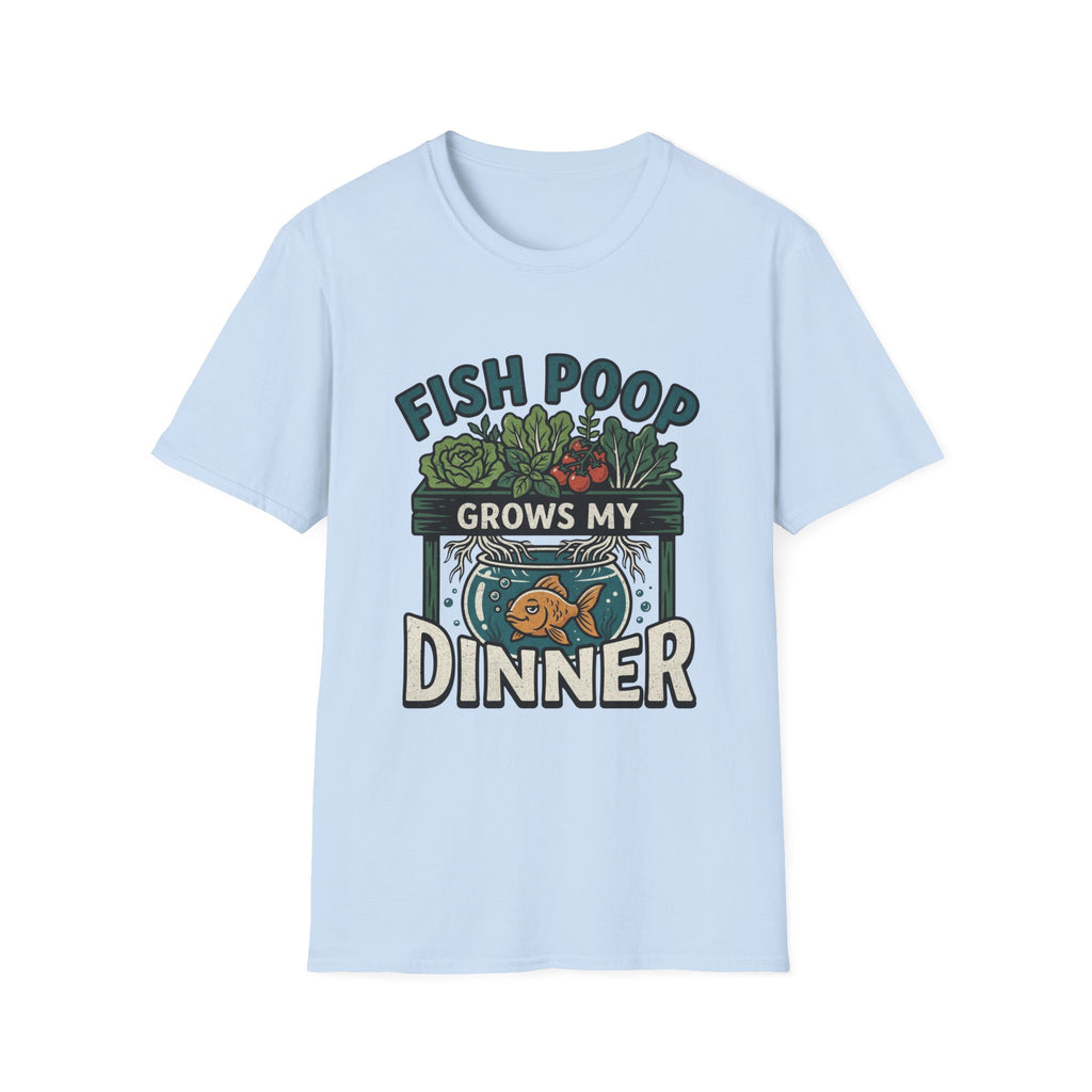 Fish Poop Grows My Dinner T-Shirt