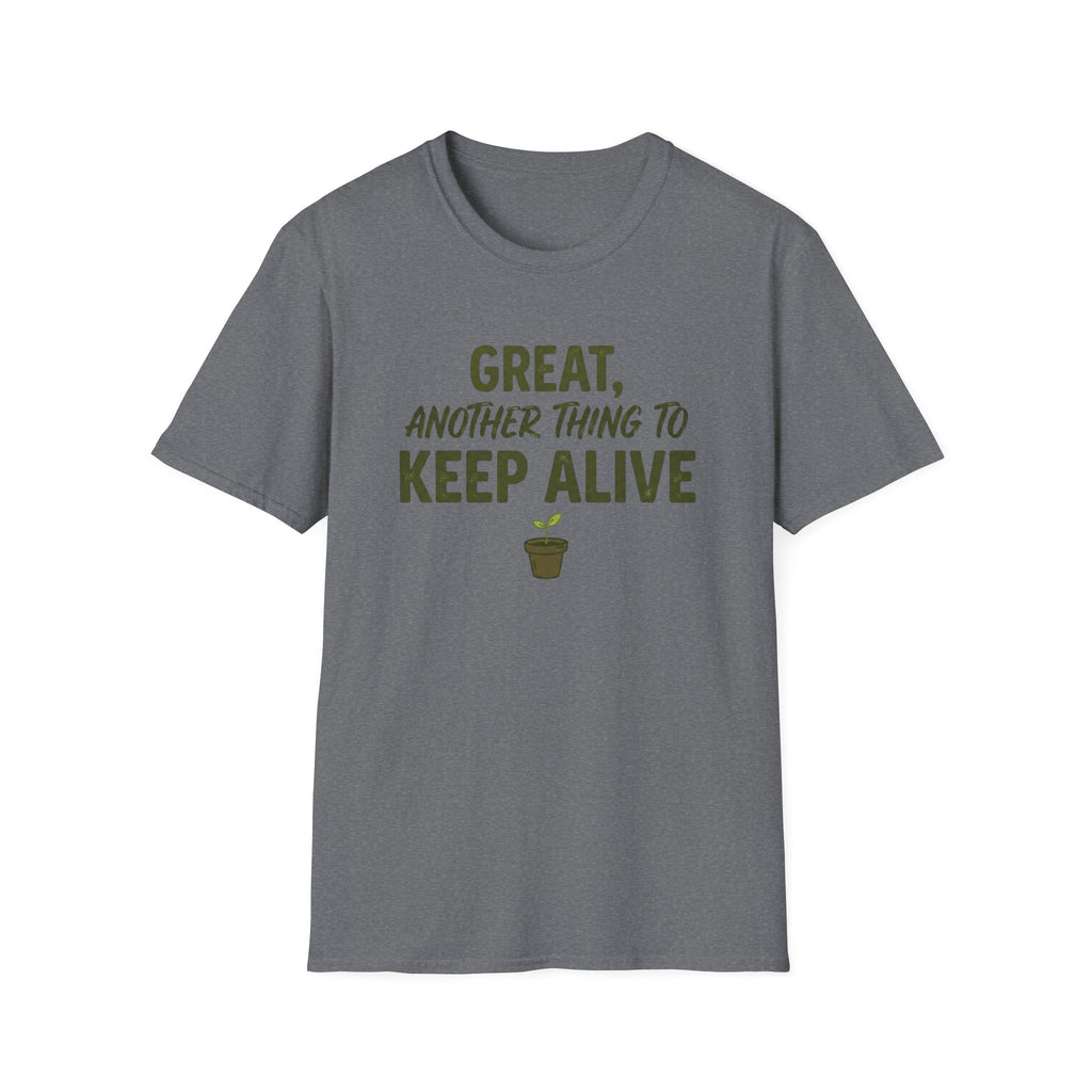 Great, Another Thing to Keep Alive T-Shirt