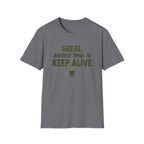 Great, Another Thing to Keep Alive T-Shirt