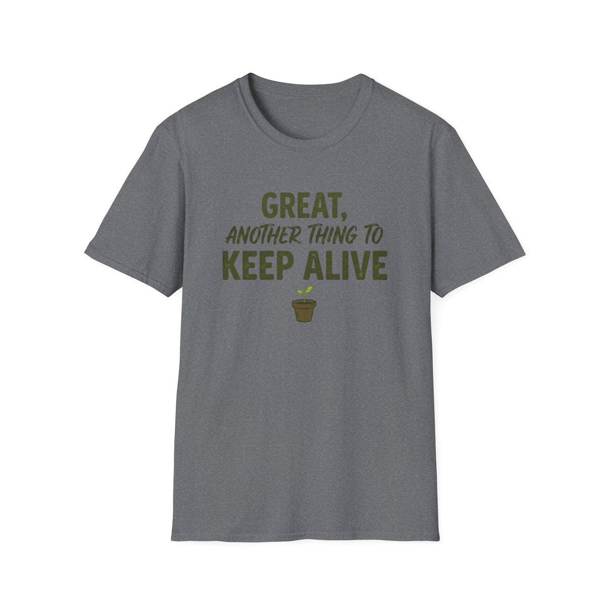 Great, Another Thing to Keep Alive T-Shirt