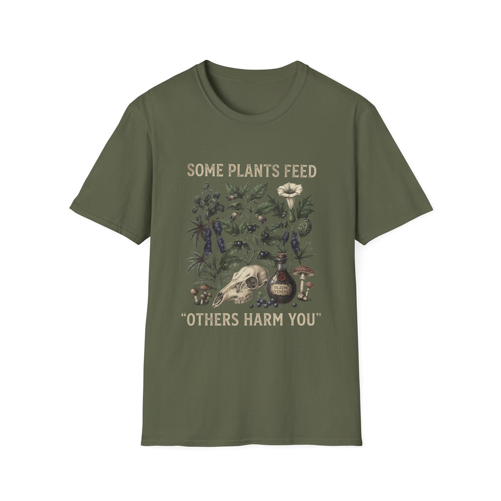 Some Plants Feed, Others Harm You T-Shirt