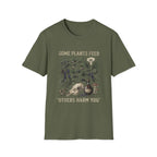 Some Plants Feed, Others Harm You T-Shirt