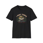 "I Bury Things (Maybe Plants)" T-Shirt