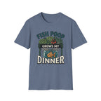 Fish Poop Grows My Dinner T-Shirt