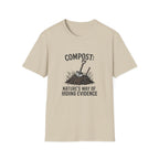 “Compost: Nature’s Way of Hiding Evidence” T-Shirt