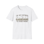 "I'm Not Retired, Gardening Is Hard Work" T‑Shirt