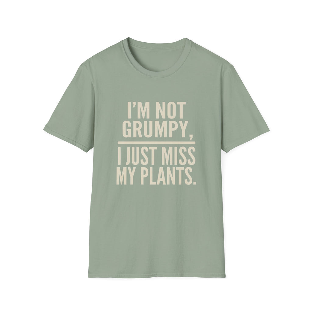I’m Not Grumpy, I Just Miss My Plants T-Shirt