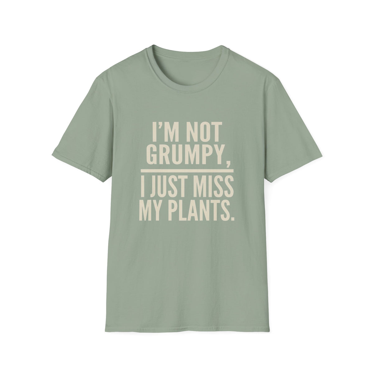 I’m Not Grumpy, I Just Miss My Plants T-Shirt
