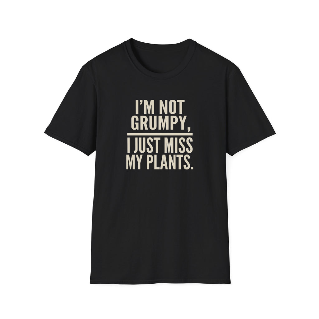 "I’m Not Grumpy, I Just Miss My Plants." T-Shirt