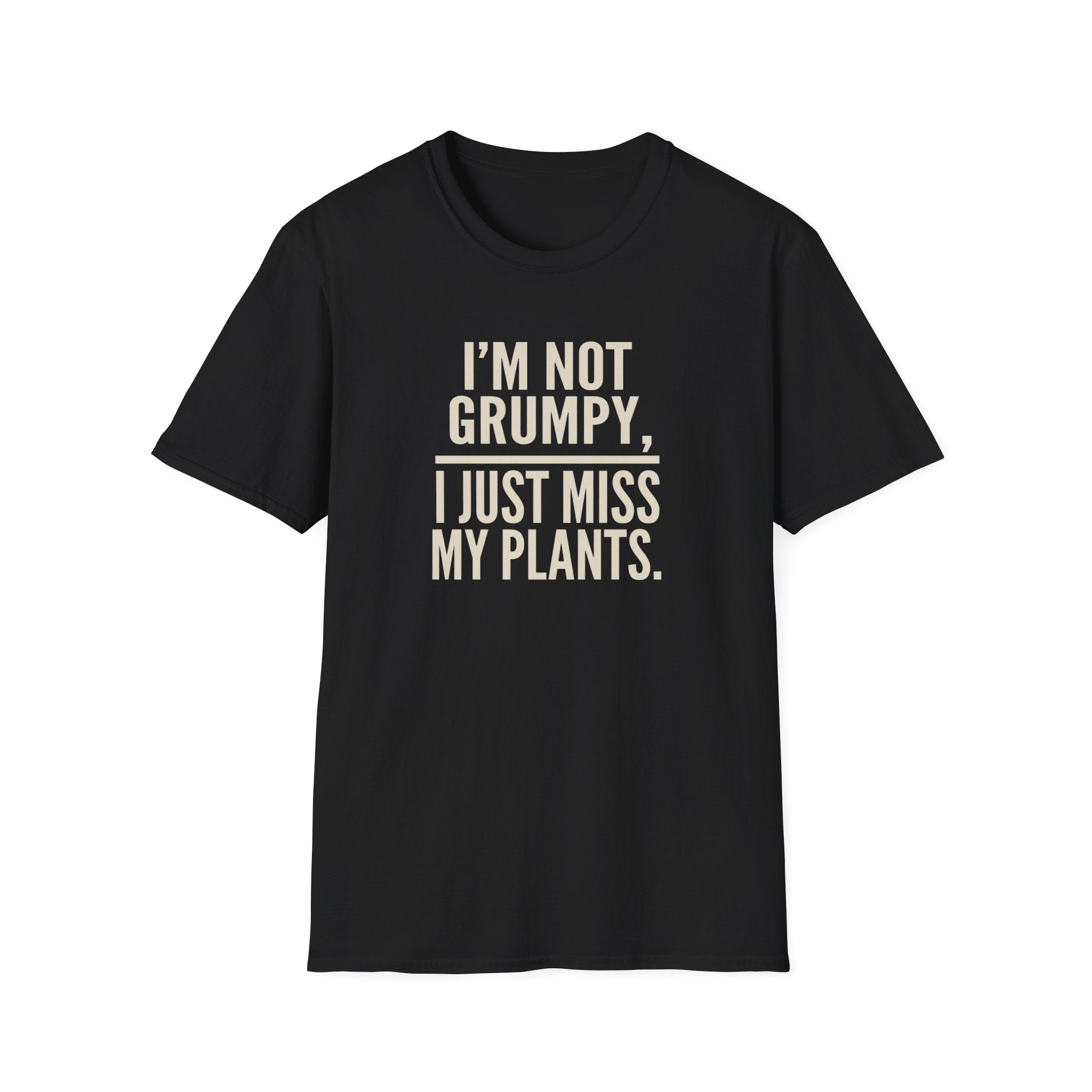 "I’m Not Grumpy, I Just Miss My Plants." T-Shirt