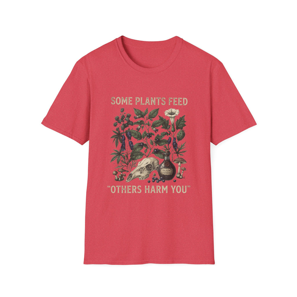 Some Plants Feed, Others Harm You T-Shirt