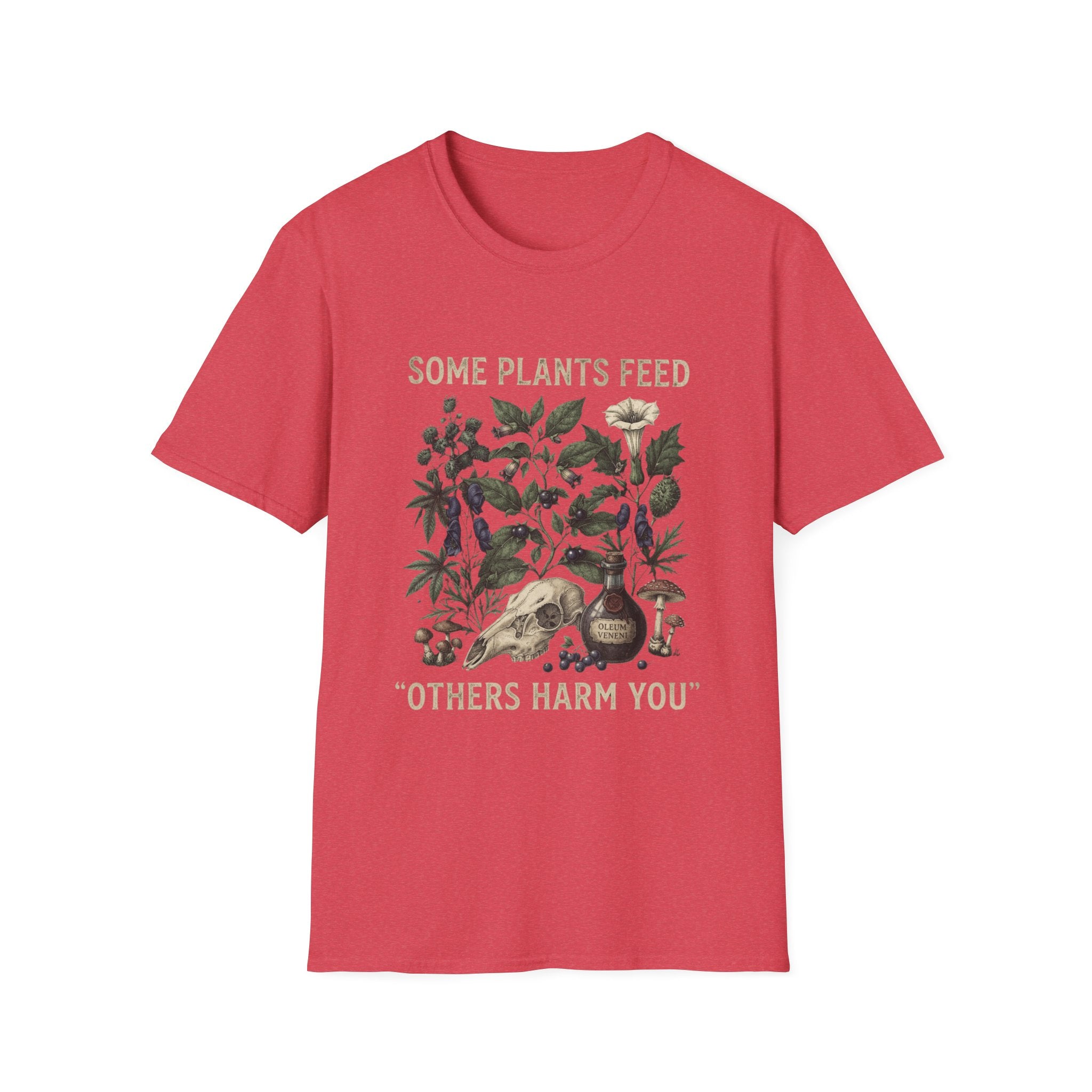 Some Plants Feed, Others Harm You T-Shirt