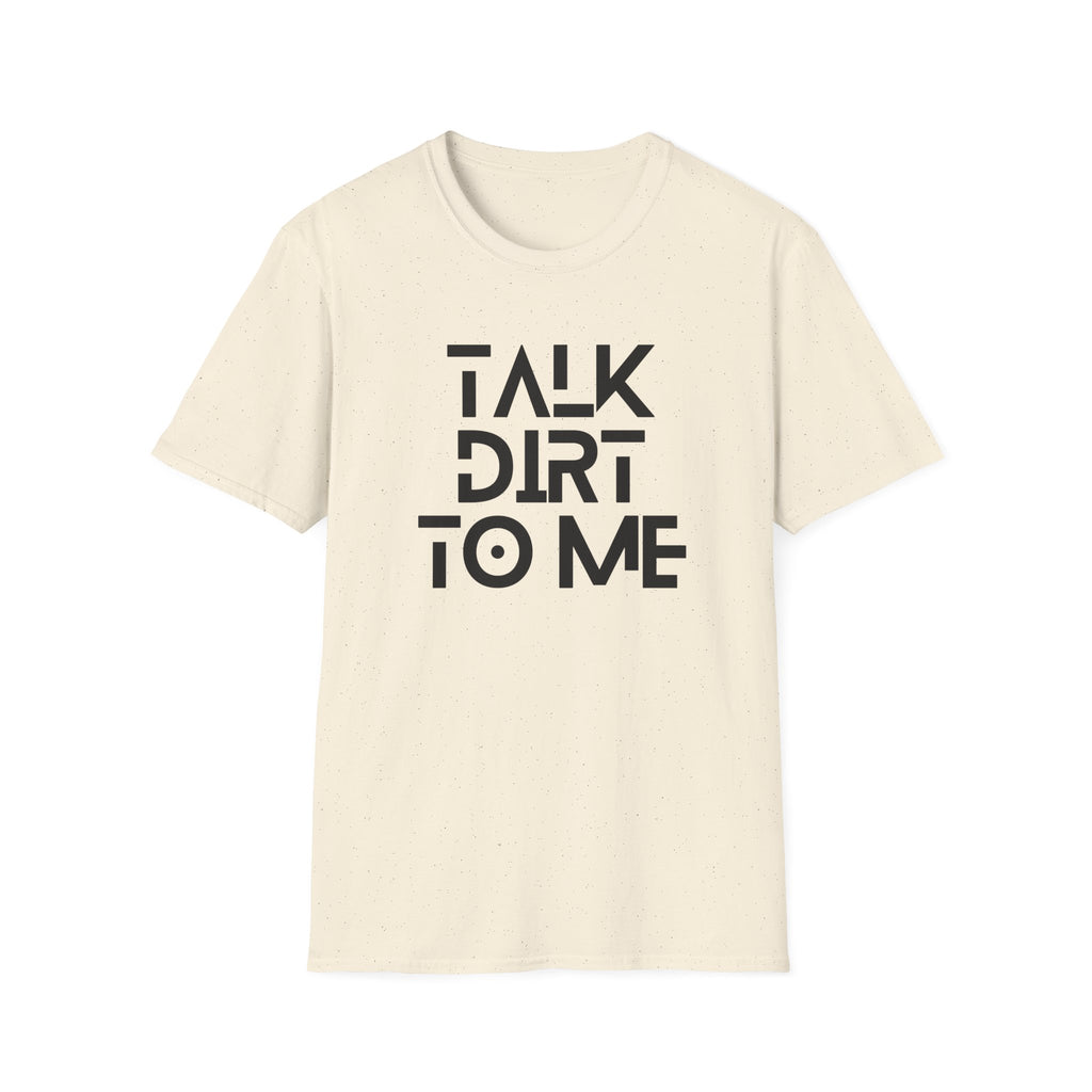 Talk Dirt to Me T-Shirt
