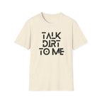 Talk Dirt to Me T-Shirt