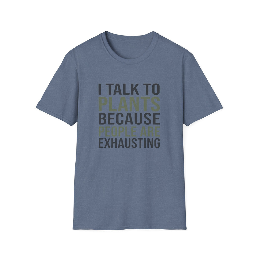 I Talk to Plants Because People Are Exhausting T-Shirt