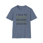 I Talk to Plants Because People Are Exhausting T-Shirt