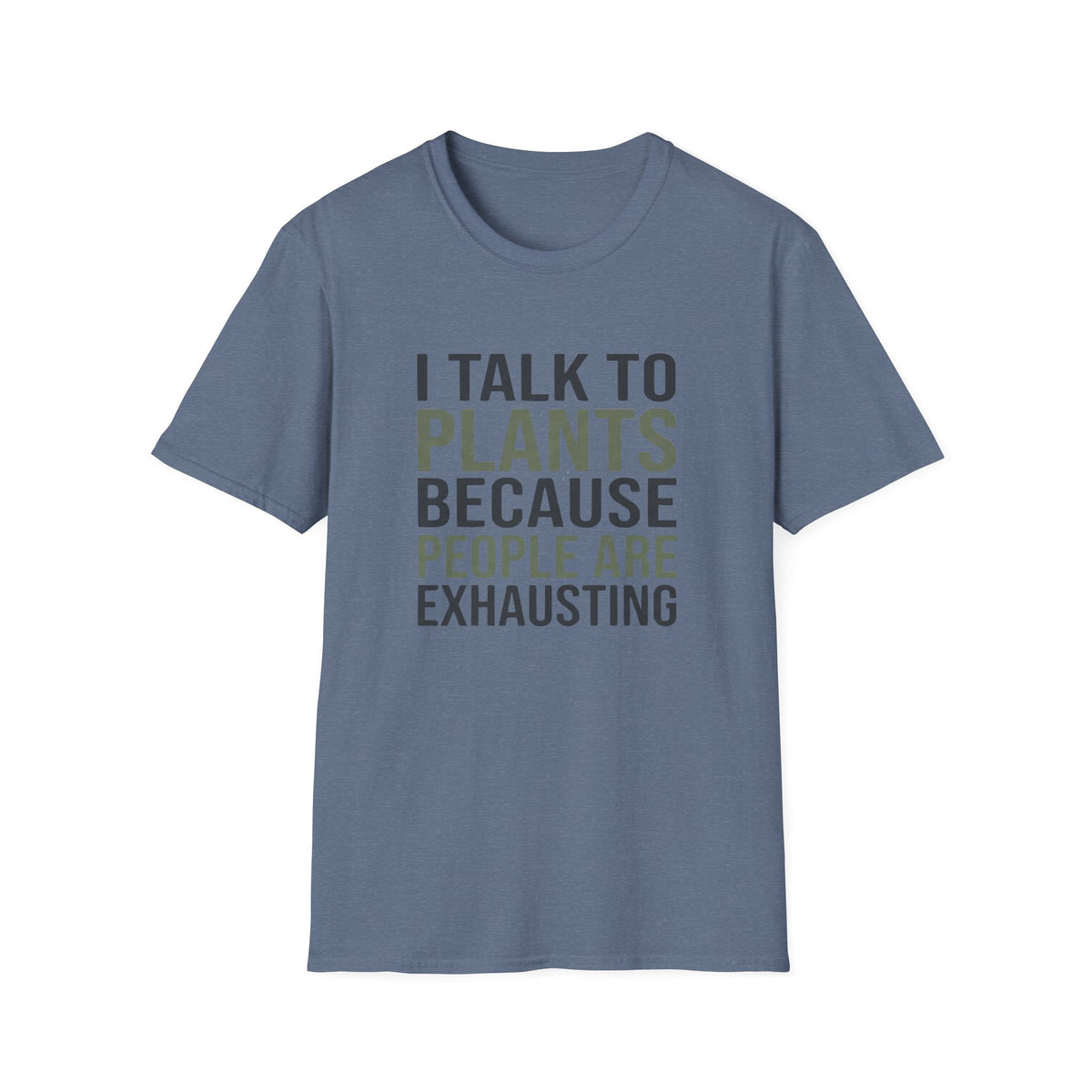 I Talk to Plants Because People Are Exhausting T-Shirt