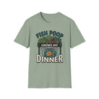 Fish Poop Grows My Dinner T-Shirt