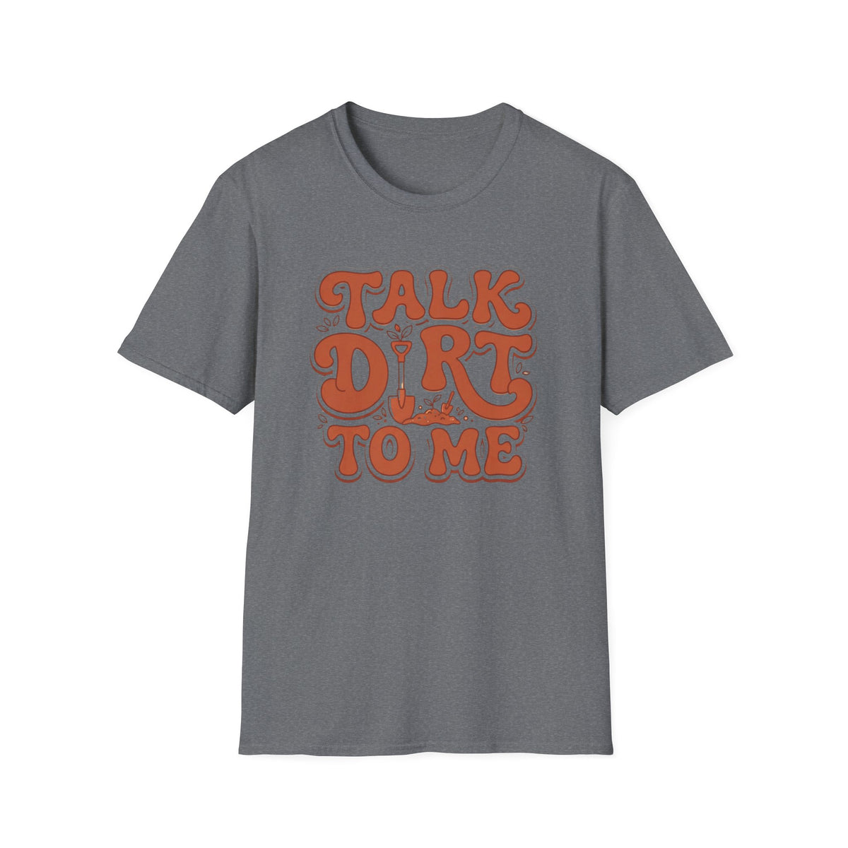 Talk Dirt To Me T‑Shirt