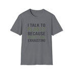 I Talk to Plants Because People Are Exhausting T-Shirt