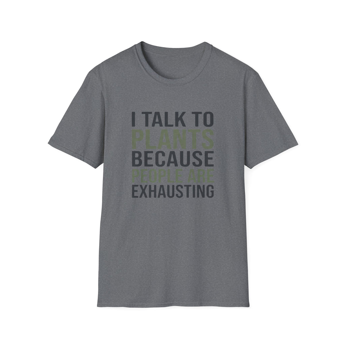 I Talk to Plants Because People Are Exhausting T-Shirt