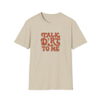Talk Dirt To Me T‑Shirt