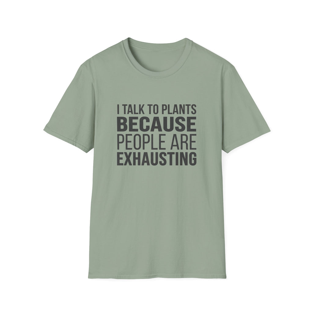 I Talk To Plants Because People Are Exhausting T-Shirt