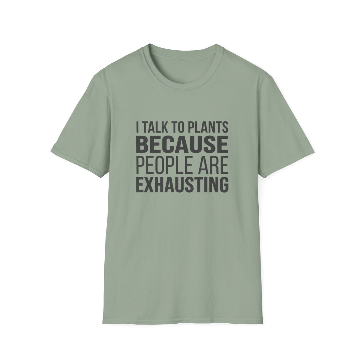 I Talk To Plants Because People Are Exhausting T-Shirt