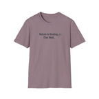 "Nature Is Healing. I'm Not." T-Shirt