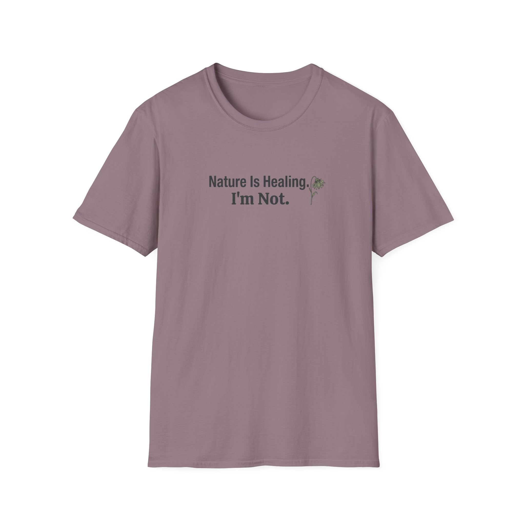 "Nature Is Healing. I'm Not." T-Shirt