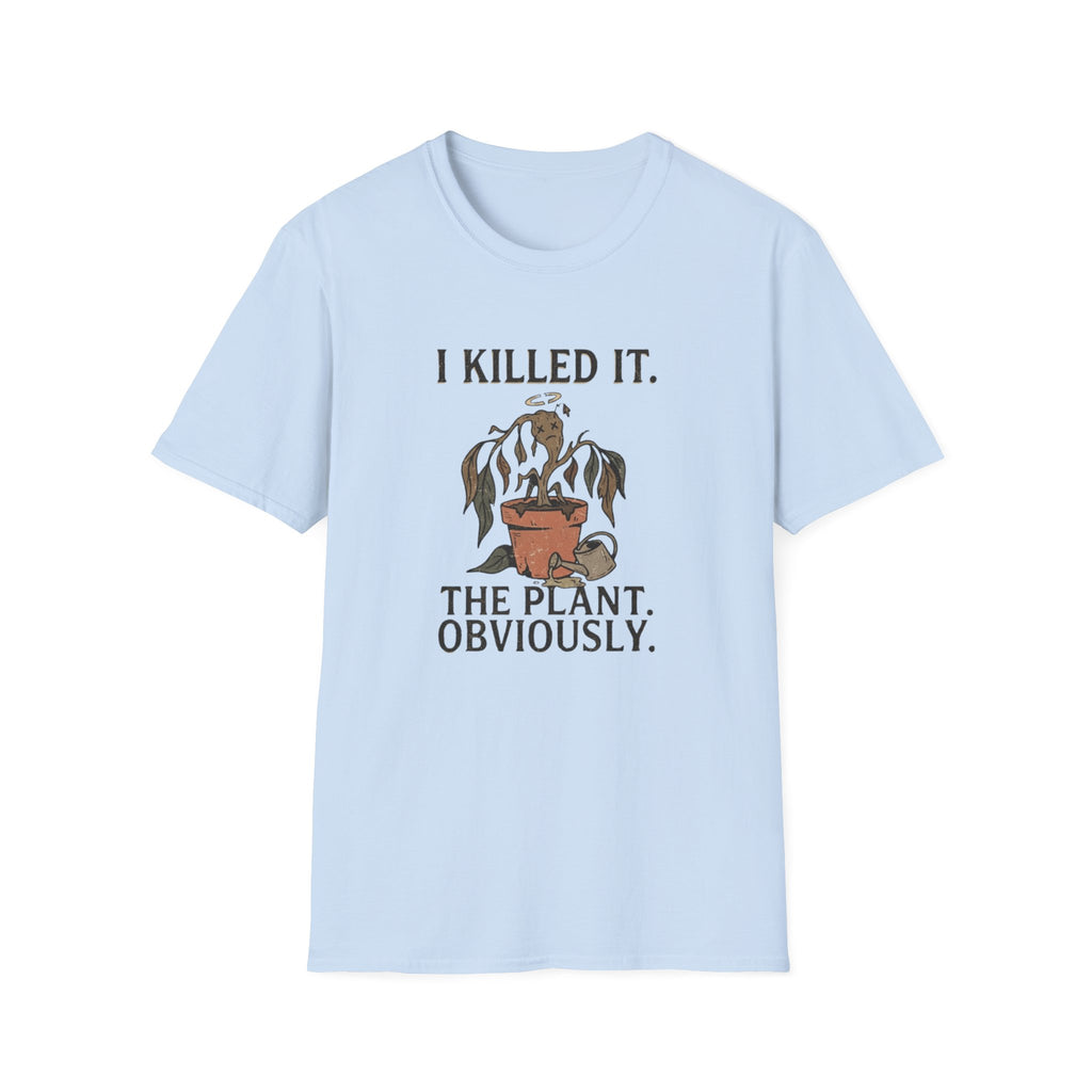 "I Killed It. The Plant. Obviously." T-Shirt