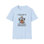"I Killed It. The Plant. Obviously." T-Shirt