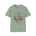 If I Die Water My Plants T-Shirt