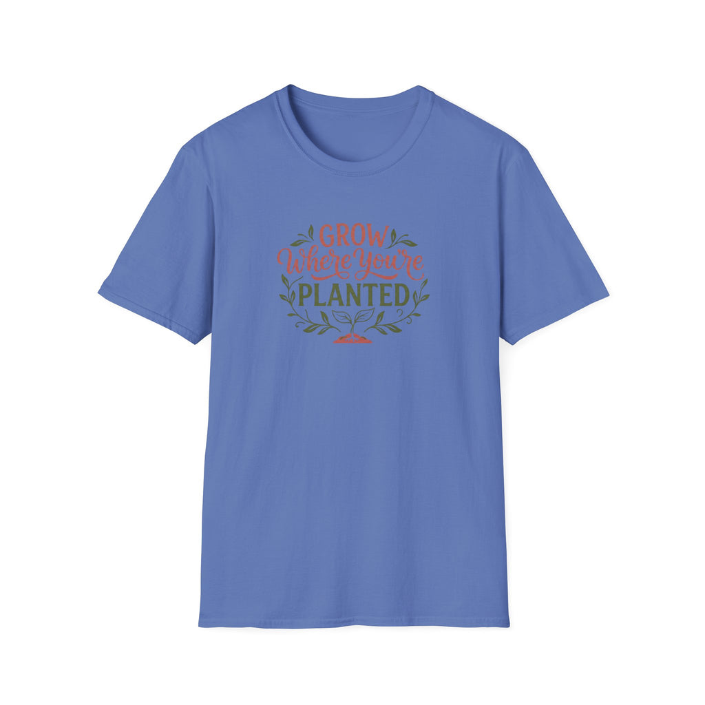 Grow Where You're Planted T-Shirt