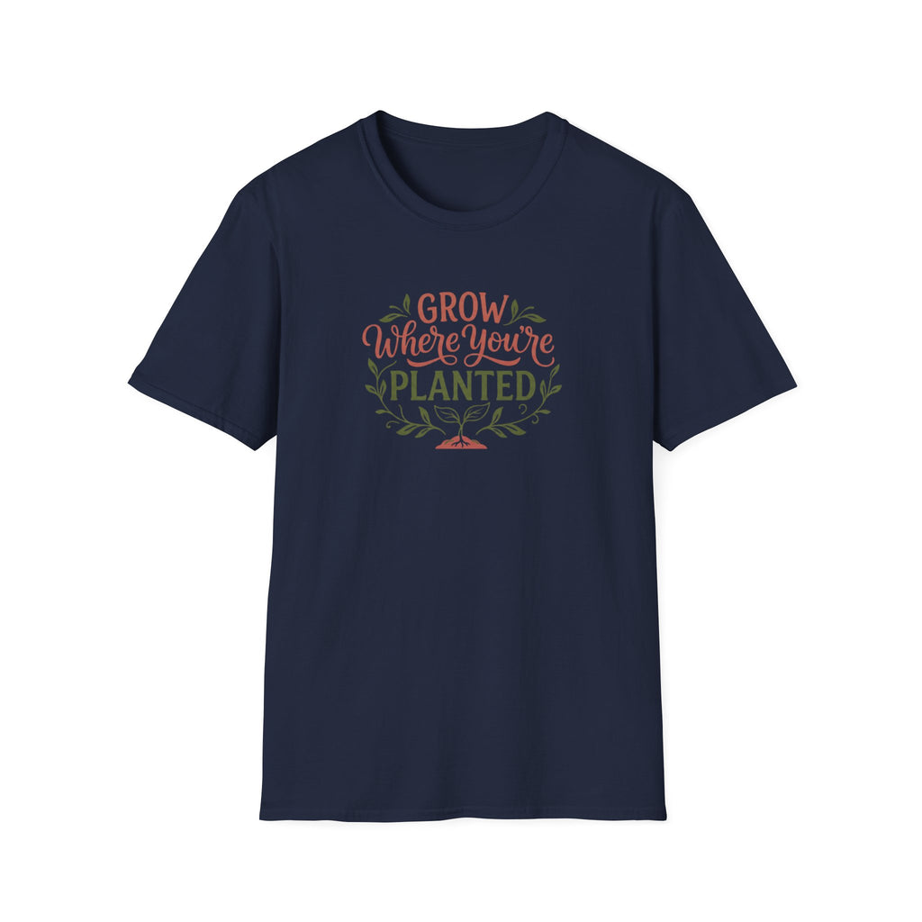 Grow Where You're Planted T-Shirt