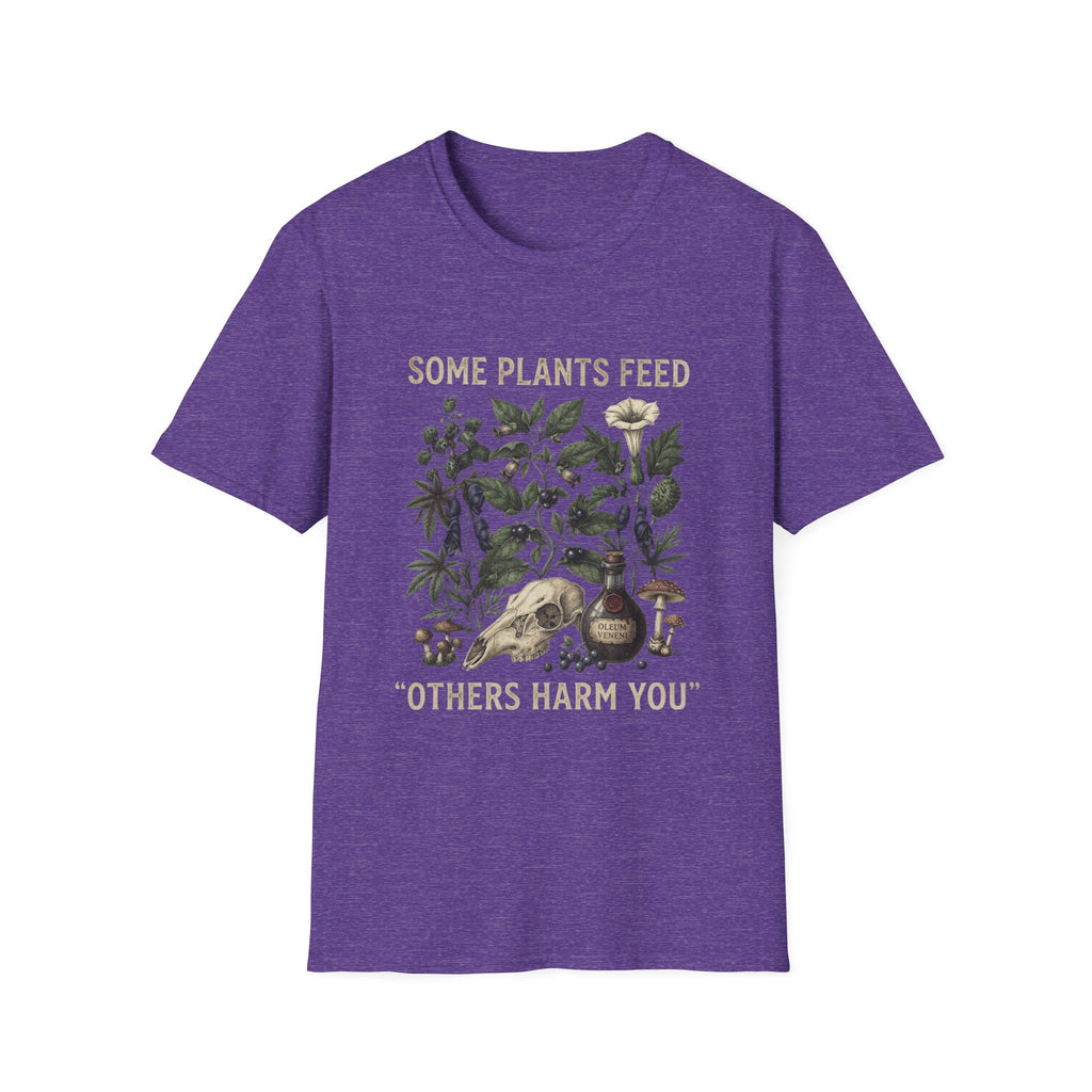 Some Plants Feed, Others Harm You T-Shirt