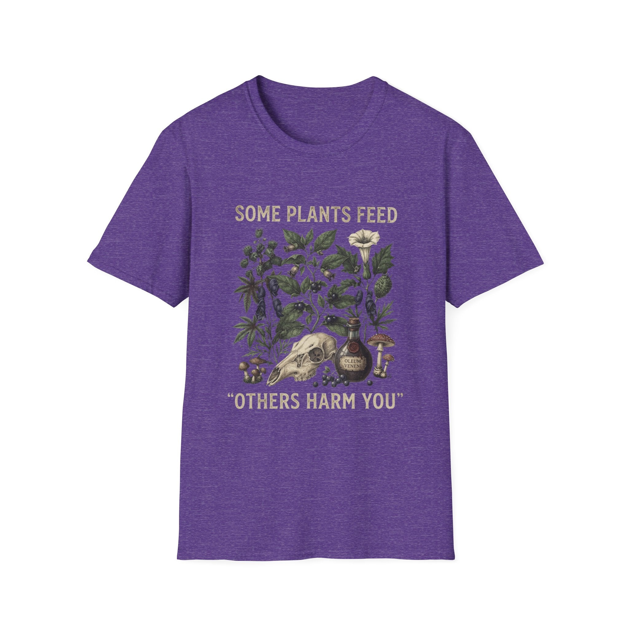 Some Plants Feed, Others Harm You T-Shirt