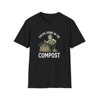 "You're Going in the Compost" T-Shirt