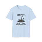 “Compost: Nature’s Way of Hiding Evidence” T-Shirt