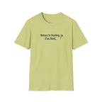 "Nature Is Healing. I'm Not." T-Shirt
