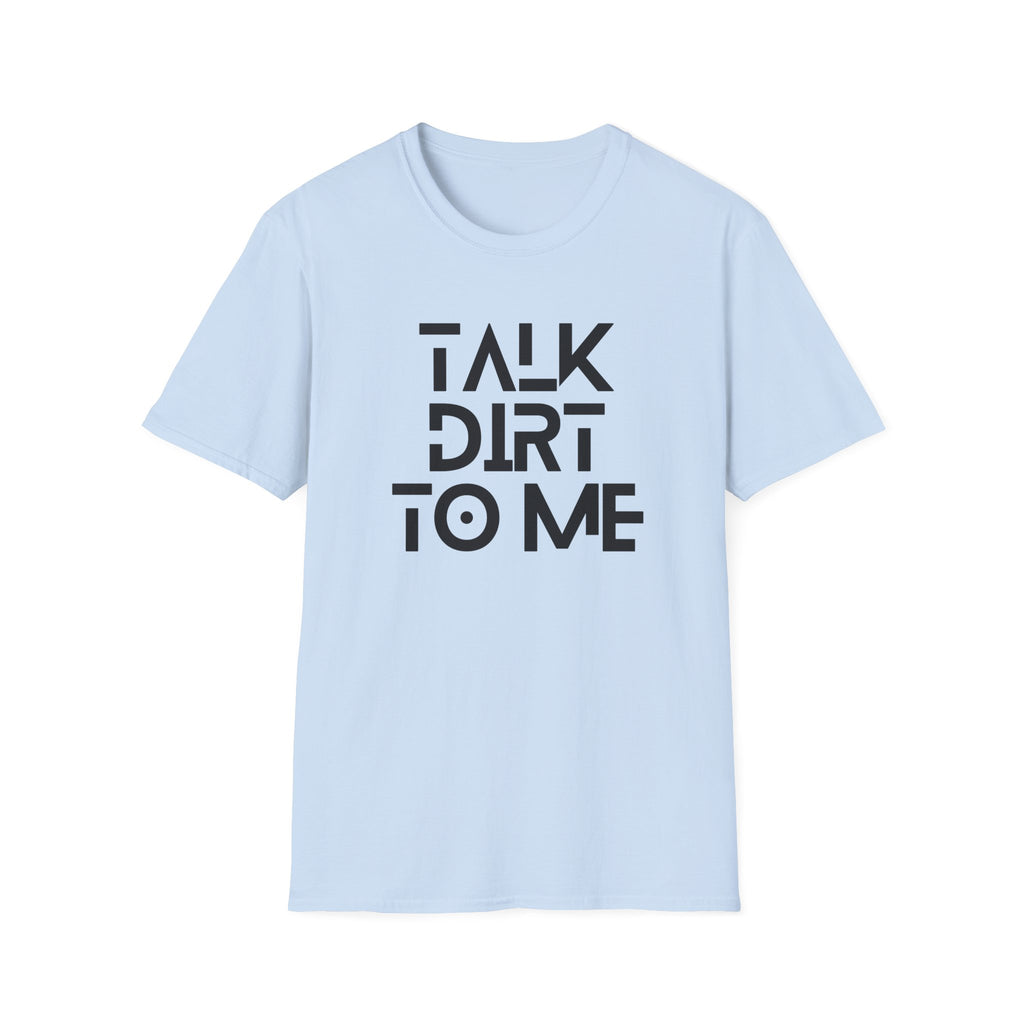 Talk Dirt to Me T-Shirt
